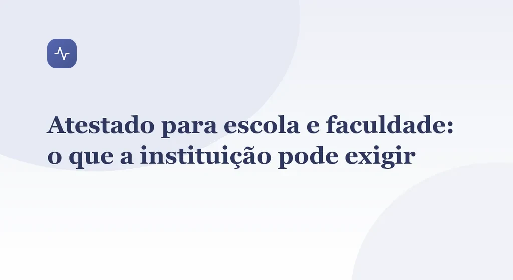 Atestado para escola e faculdade: o que a instituição pode exigir