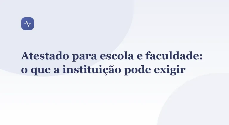 Atestado para escola e faculdade: o que a instituição pode exigir